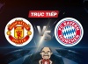 Trực tiếp bóng đá Man United vs Bayern Munich, 03h00 ngày 13/12: Mệnh lệnh phải thắng